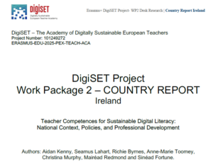 DigiSET Project Work Package 2 – COUNTRY REPORT Ireland Teacher Competences for Sustainable Digital Literacy: National C